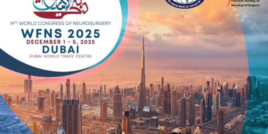 للمرة الأولى في الشرق الأوسط.. دبي تستضيف "المؤتمر العالمي لجراحة الأعصاب 2025" - جورنالك